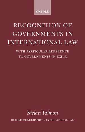 Recognition of Governments in International Law: With Particular Reference to Governments in Exile de Stefan Talmon