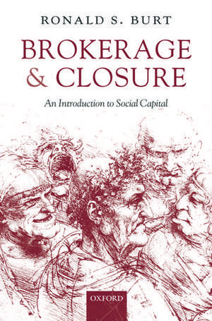 Brokerage and Closure: An Introduction to Social Capital de Ronald S. Burt