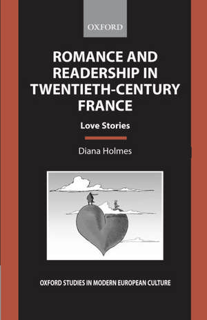 Romance and Readership in Twentieth-Century France: Love Stories de Diana Holmes