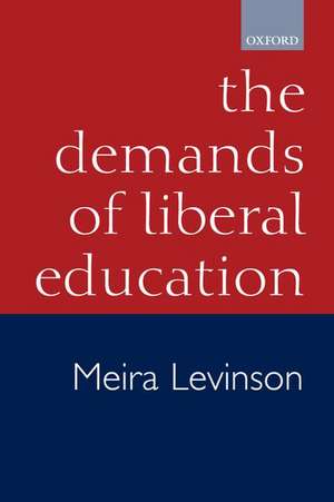 The Demands of Liberal Education de Meira Levinson