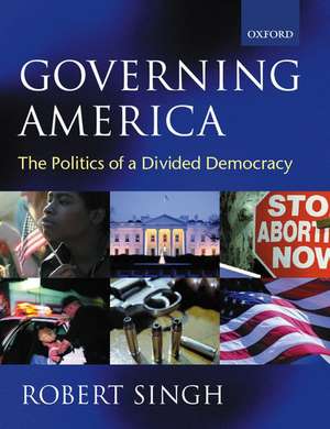 Governing America: The Politics of a Divided Democracy de Robert Singh