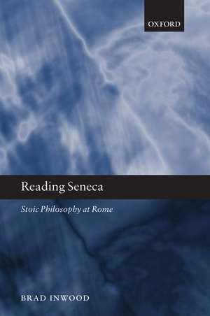 Reading Seneca: Stoic Philosophy at Rome de Brad Inwood