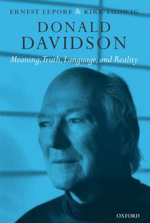 Donald Davidson: Meaning, Truth, Language, and Reality de Ernie Lepore