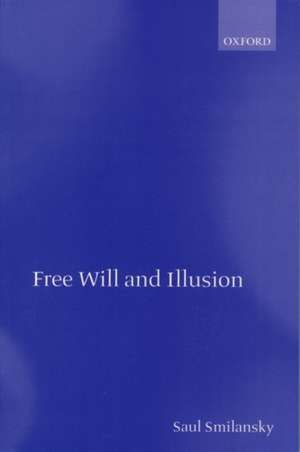 Free Will and Illusion de Saul Smilansky