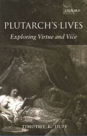 Plutarch's Lives: Exploring Virtue and Vice de Timothy E. Duff