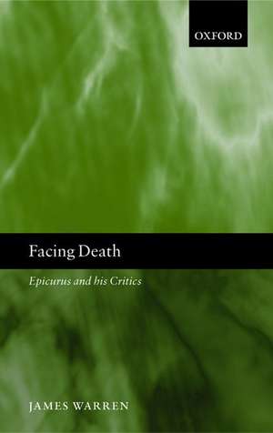 Facing Death: Epicurus and his Critics de James Warren