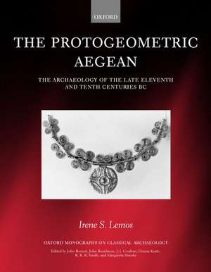 The Protogeometric Aegean: The Archaeology of the Late Eleventh and Tenth Centuries BC de Irene S. Lemos