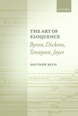 The Art of Eloquence: Byron, Dickens, Tennyson, Joyce de Matthew Bevis