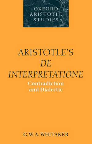 Aristotle's De Interpretatione: Contradiction and Dialectic de C. W. A. Whitaker