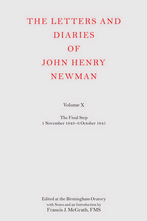 The Letters and Diaries of John Henry Newman Volume X: The Final Step: 1 November 1843 - 6 October 1845 de Francis J. McGrath, FMS