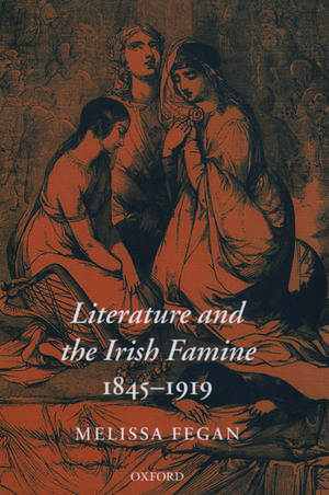 Literature and the Irish Famine 1845-1919 de Melissa Fegan