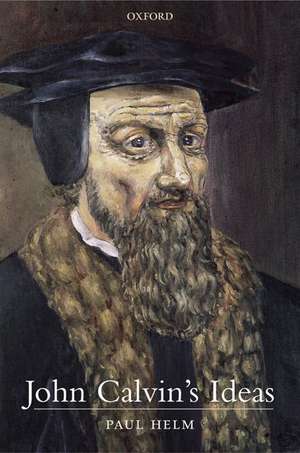 John Calvin's Ideas de Paul Helm