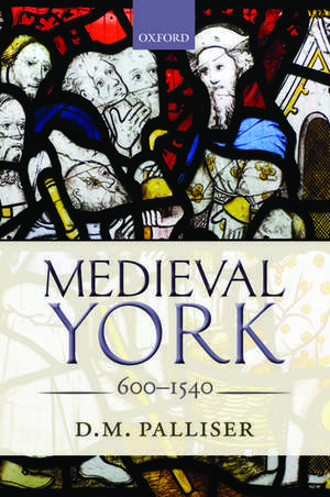 Medieval York: 600-1540 de D. M. Palliser