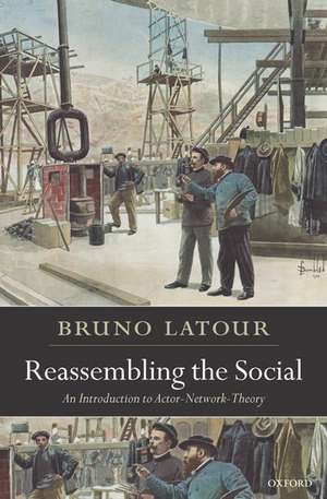 Reassembling the Social: An Introduction to Actor-Network-Theory de Bruno Latour