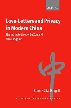 Love-Letters and Privacy in Modern China: The Intimate Lives of Lu Xun and Xu Guangping de Bonnie S. McDougall