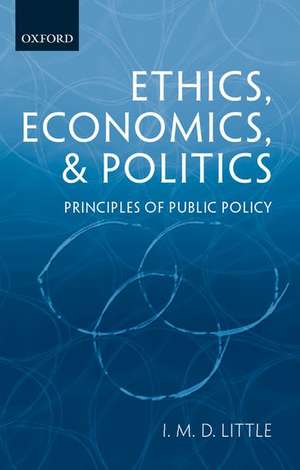 Ethics, Economics, and Politics: Principles of Public Policy de I. M. D. Little