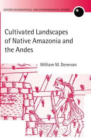 Cultivated Landscapes of Native Amazonia and the Andes de William M. Denevan