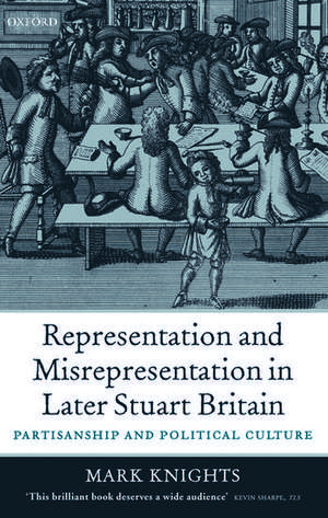 Representation and Misrepresentation in Later Stuart Britain: Partisanship and Political Culture de Mark Knights