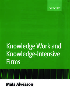 Knowledge Work and Knowledge-Intensive Firms de Mats Alvesson