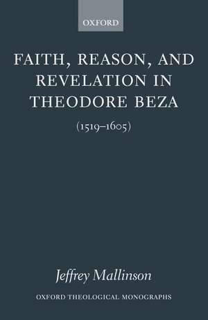 Faith, Reason, and Revelation in Theodore Beza: (1519-1605) de Jeffrey Mallinson