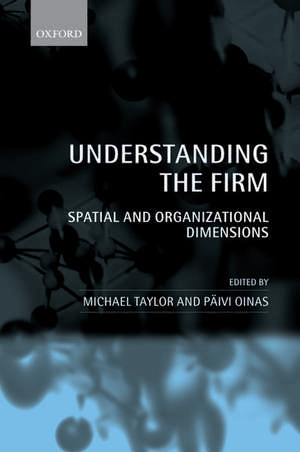 Understanding the Firm: Spatial and Organizational Dimensions de Michael Taylor