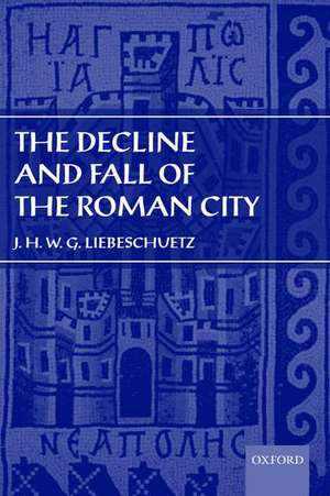 The Decline and Fall of the Roman City de J. H. W. G. Liebeschuetz