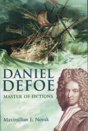 Daniel Defoe: Master of Fictions: His Life and Works de Maximillian E. Novak