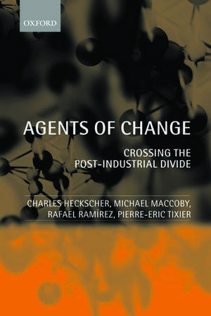 Agents of Change: Crossing the Post-Industrial Divide de Charles Heckscher