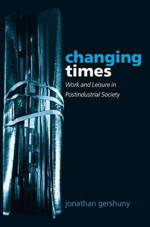 Changing Times: Work and Leisure in Postindustrial Society de Jonathan Gershuny