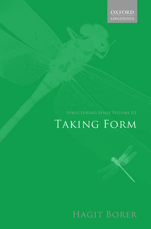 Structuring Sense: Volume III: Taking Form de Hagit Borer