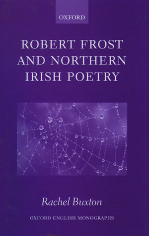 Robert Frost and Northern Irish Poetry de Rachel Buxton