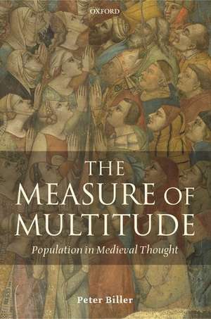 The Measure of Multitude: Population in Medieval Thought de Peter Biller