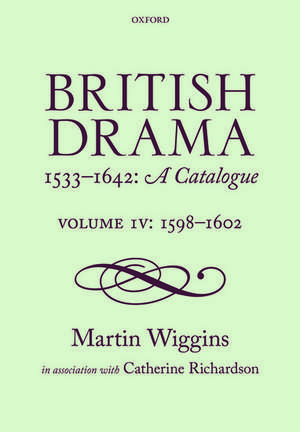 British Drama 1533-1642: A Catalogue: Volume IV: 1598-1602 de Martin Wiggins