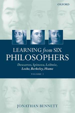 Learning from Six Philosophers, Volume 2: Descartes, Spinoza, Leibniz, Locke, Berkeley, Hume de Jonathan Bennett