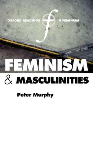 Feminism and Masculinities de Peter F. Murphy