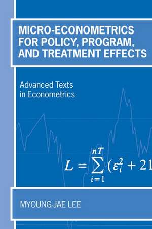 Micro-Econometrics for Policy, Program and Treatment Effects de Myoung-Jae Lee