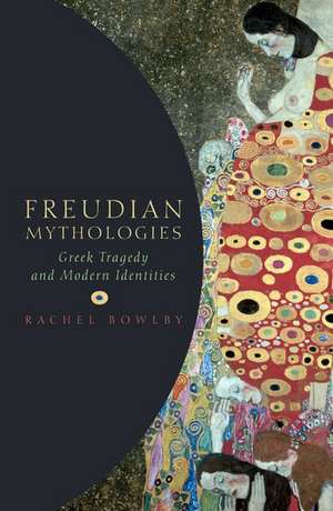 Freudian Mythologies: Greek Tragedy and Modern Identities de Rachel Bowlby