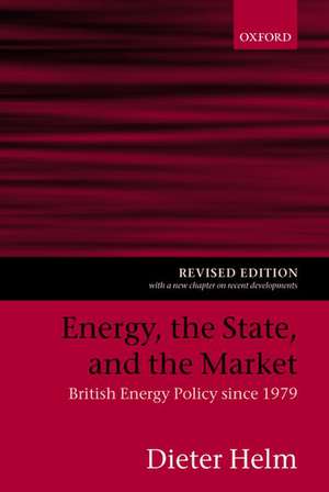 Energy, the State, and the Market: British Energy Policy since 1979 de Dieter Helm