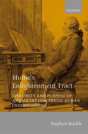 Hume's Enlightenment Tract: The Unity and Purpose of An Enquiry concerning Human Understanding de Stephen Buckle