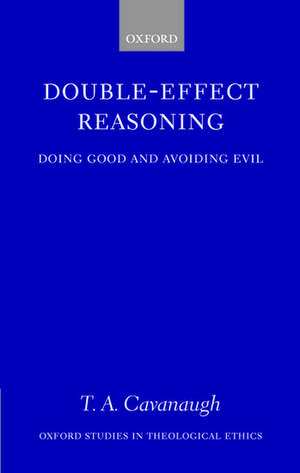 Double-Effect Reasoning: Doing Good and Avoiding Evil de T. A. Cavanaugh