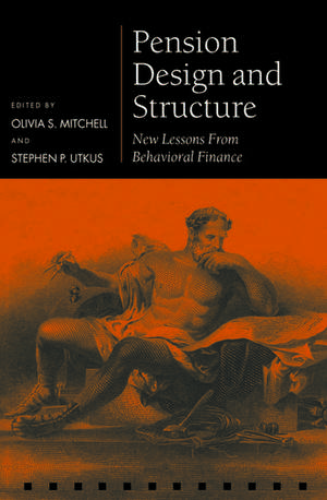 Pension Design and Structure: New Lessons from Behavioral Finance de Olivia S. Mitchell