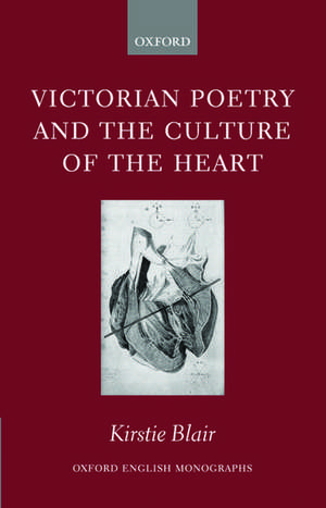 Victorian Poetry and the Culture of the Heart de Kirstie Blair