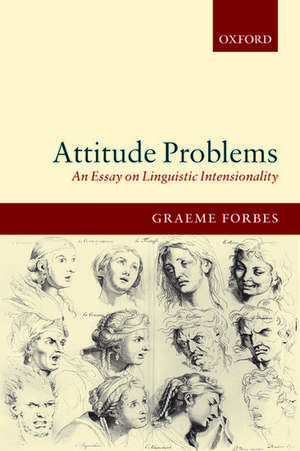 Attitude Problems: An Essay On Linguistic Intensionality de Graeme Forbes