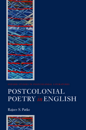 Postcolonial Poetry in English de Rajeev S. Patke