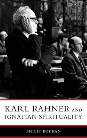 Karl Rahner and Ignatian Spirituality de Philip Endean SJ