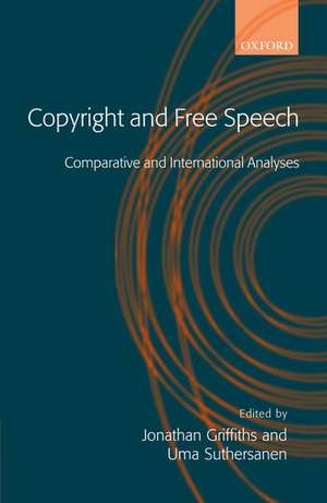 Copyright and Free Speech: Comparative and International Analyses de Jonathan Griffiths