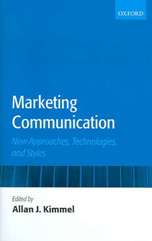 Marketing Communication: New Approaches, Technologies, and Styles de Allan J. Kimmel