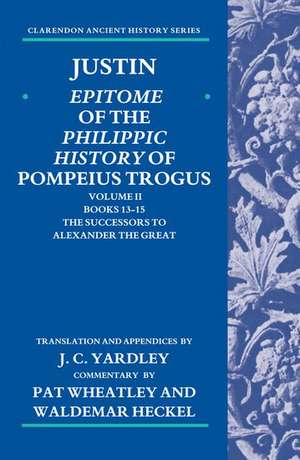 Justin: Epitome of the Philippic History of Pompeius Trogus: Volume II: Books 13-15: The Successors to Alexander the Great de J. C. Yardley