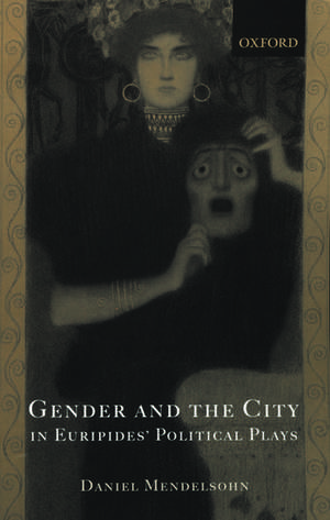 Gender and the City in Euripides' Political Plays de Daniel Mendelsohn