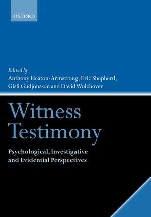 Witness Testimony: Psychological, Investigative and Evidential Perspectives de Anthony Heaton-Armstrong